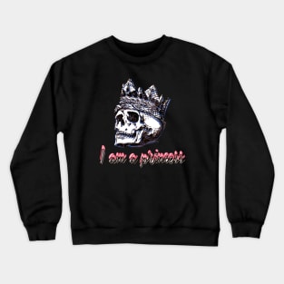 skull with crown - I am a princess Crewneck Sweatshirt